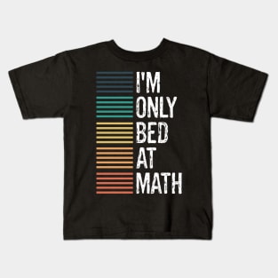 I'm Only Bed At Math Funny Math And English Sayings Kids T-Shirt